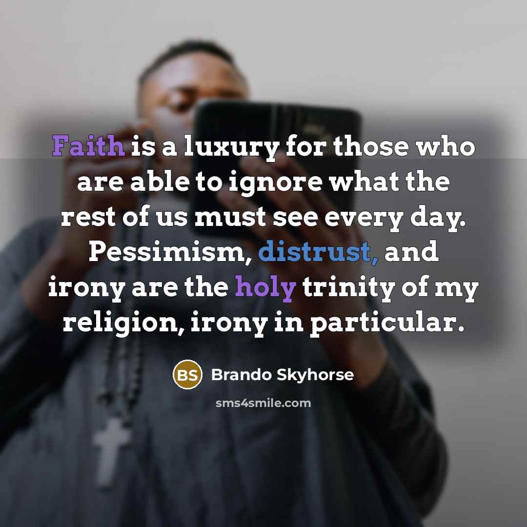 “Faith is a luxury for those who are able to…” quote by Brando Skyhorse