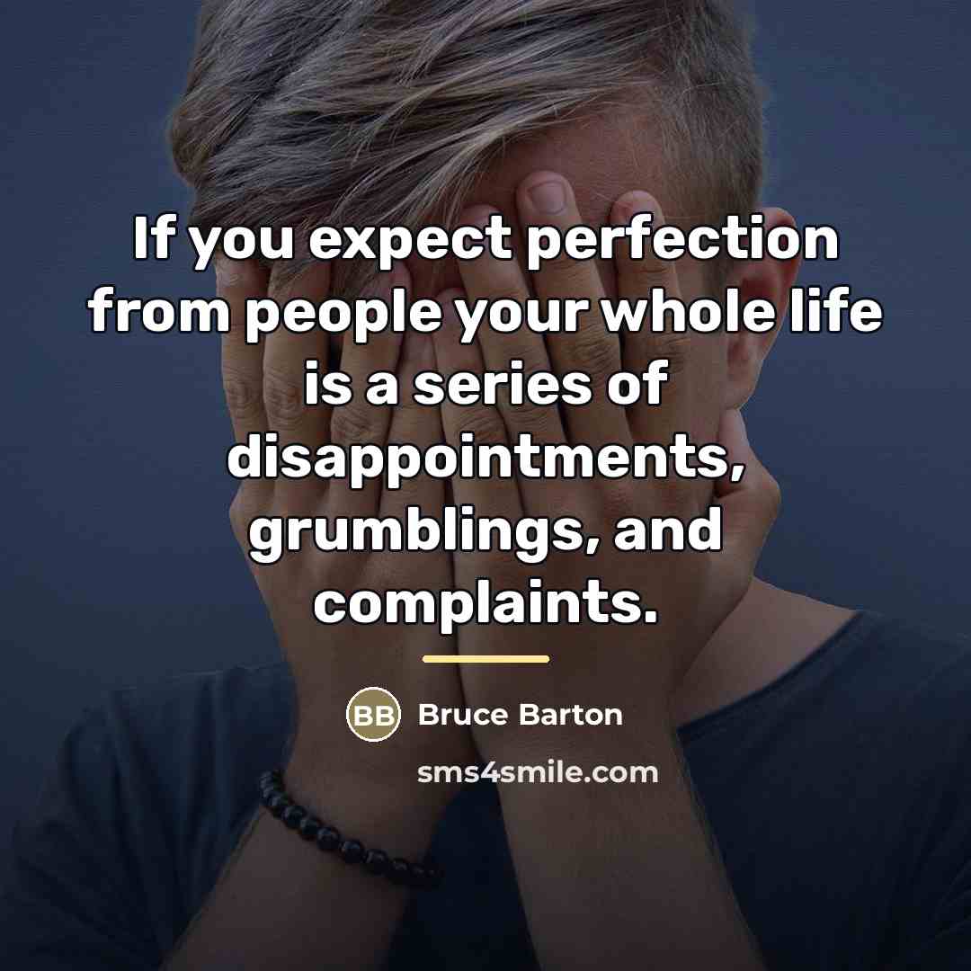 “If you expect perfection from people your whole life is…” quote by Bruce Barton