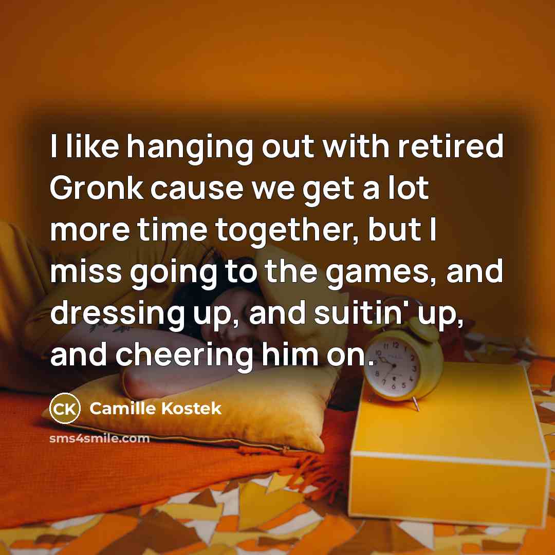 “I like hanging out with retired Gronk cause we get…” quote by Camille Kostek