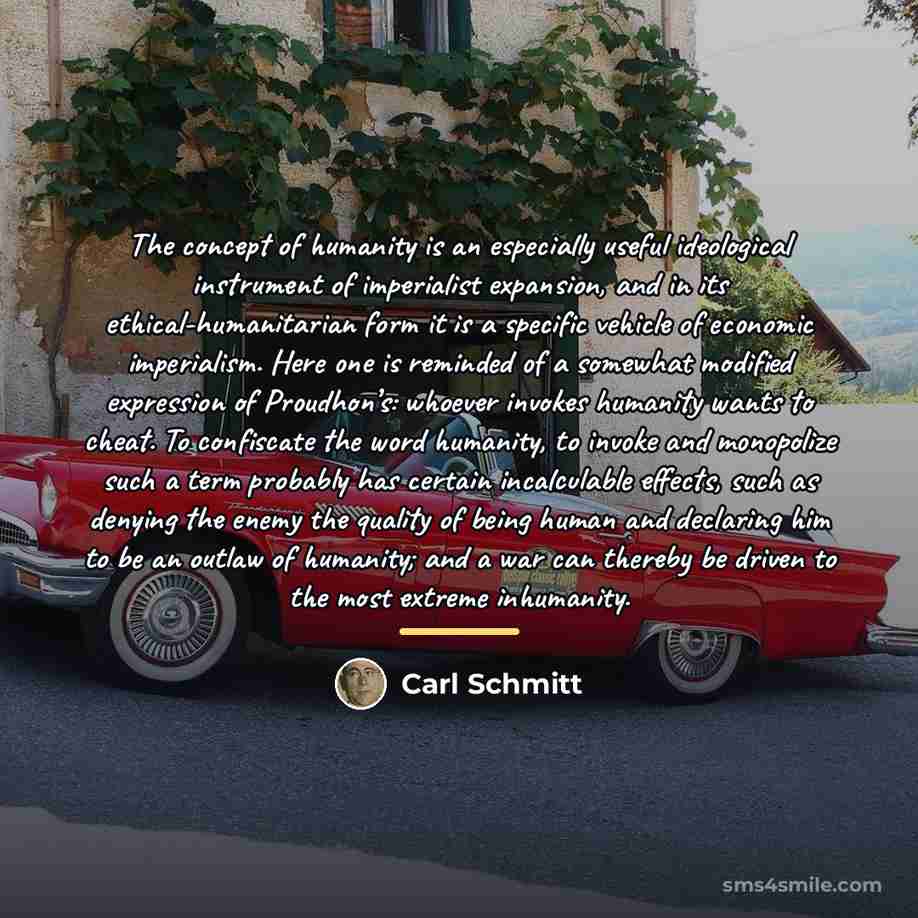 “The concept of humanity is an especially useful ideological instrument…” quote by Carl Schmitt