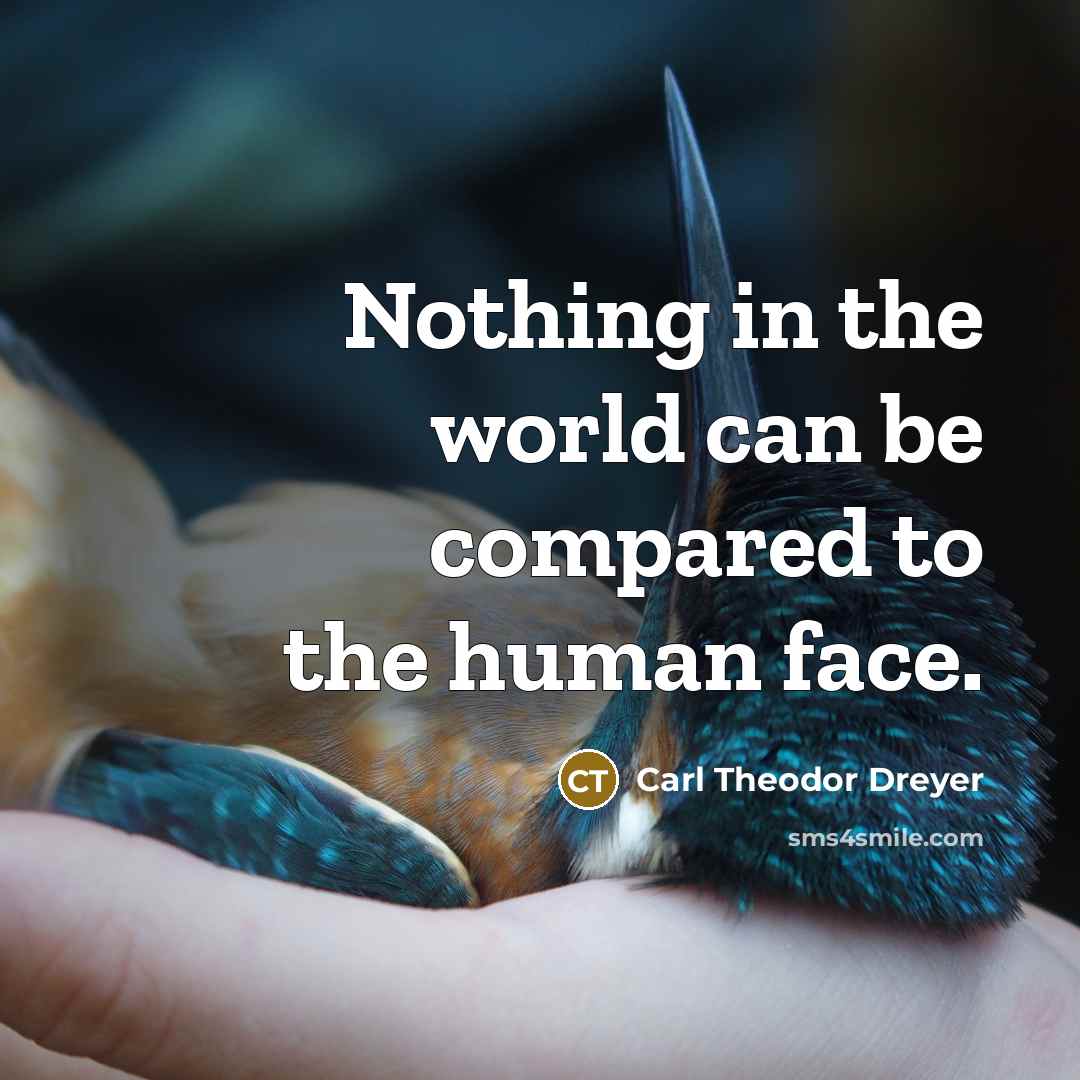 “Nothing in the world can be compared to the human face.” quote by Carl Theodor Dreyer