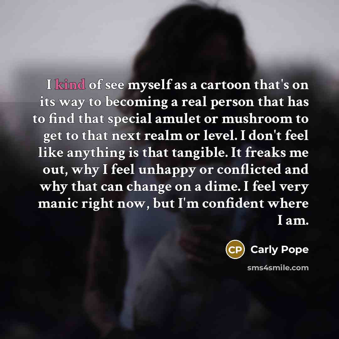 “I kind of see myself as a cartoon that's on…” quote by Carly Pope