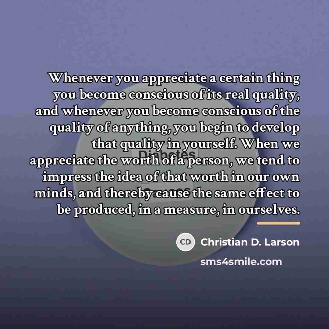 “Whenever you appreciate a certain thing you become conscious of…” quote by Christian D. Larson