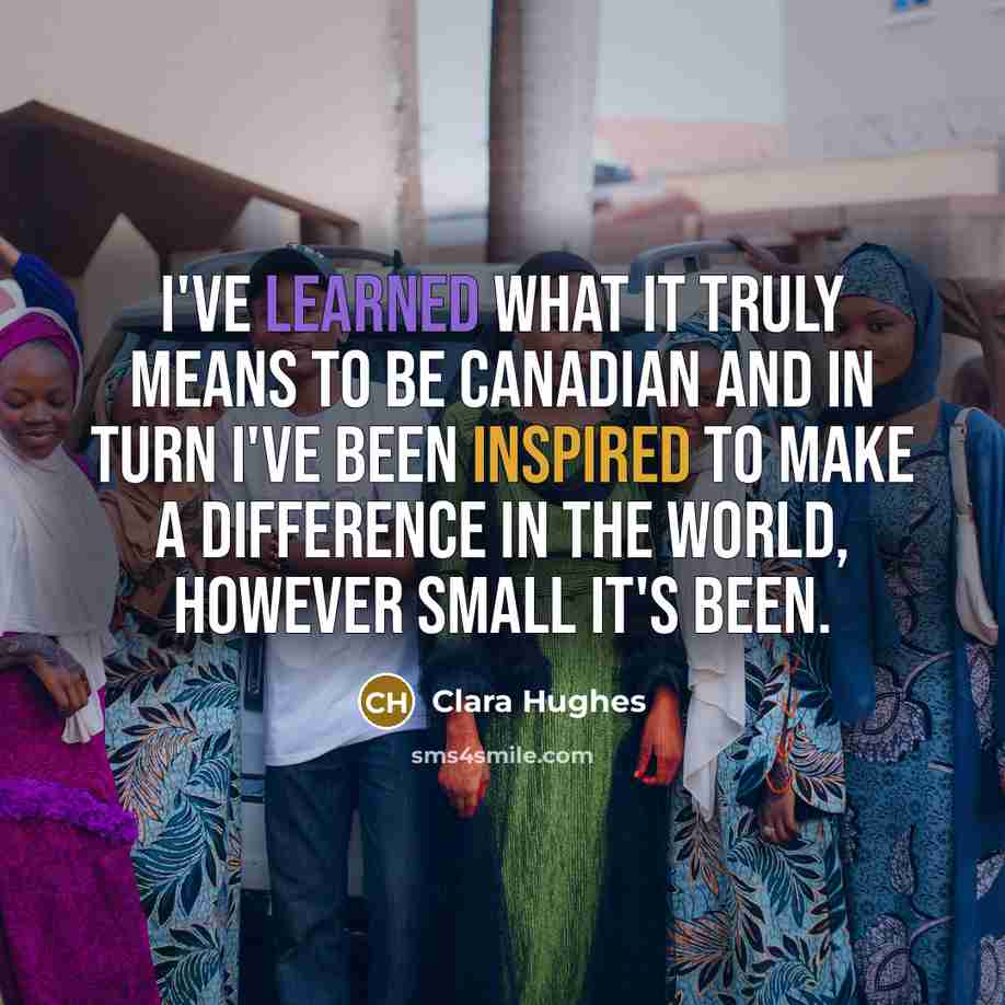 “I've learned what it truly means to be Canadian and…” quote by Clara Hughes