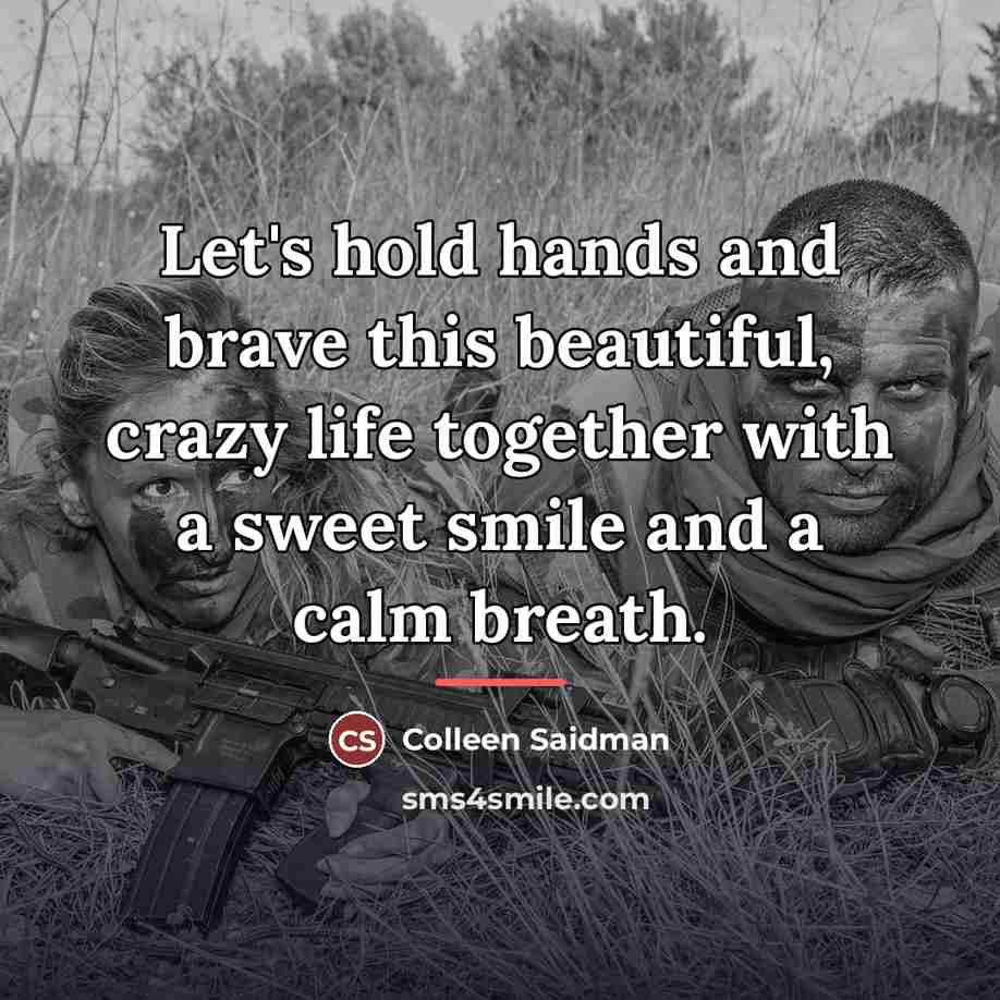 “Let's hold hands and brave this beautiful, crazy life together…” quote by Colleen Saidman