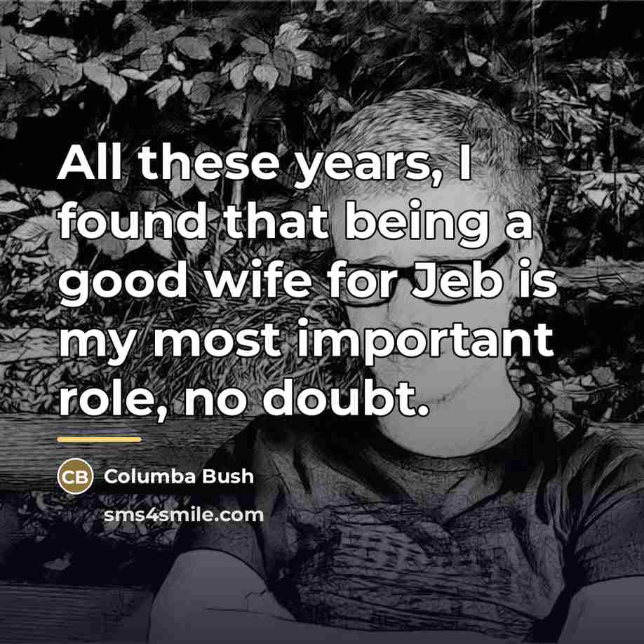 “All these years, I found that being a good wife…” quote by Columba Bush