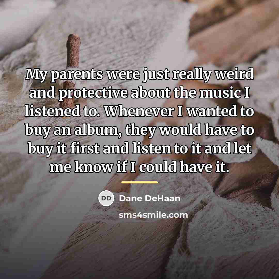 “My parents were just really weird and protective about the…” quote by Dane DeHaan