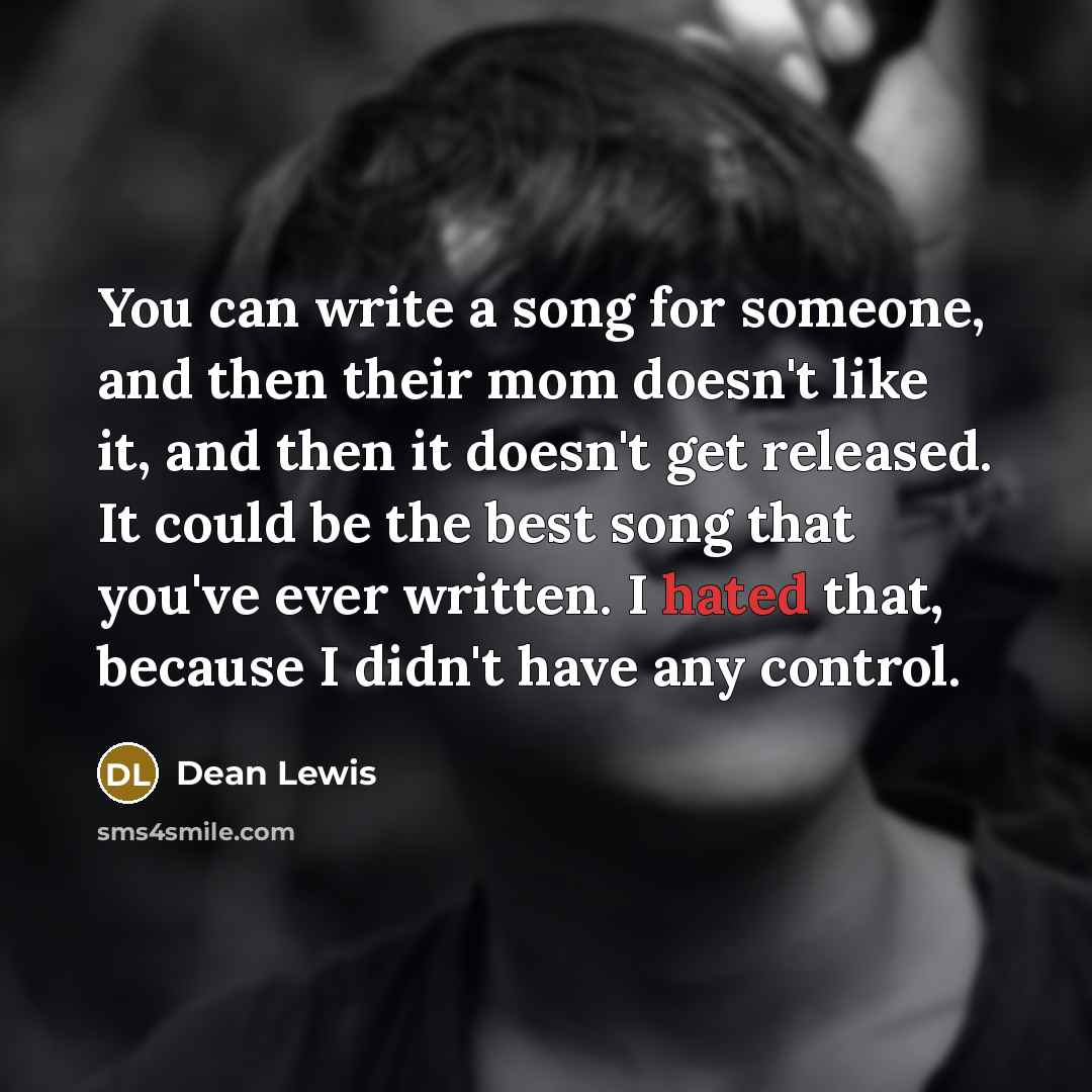 “You can write a song for someone, and then their…” quote by Dean Lewis