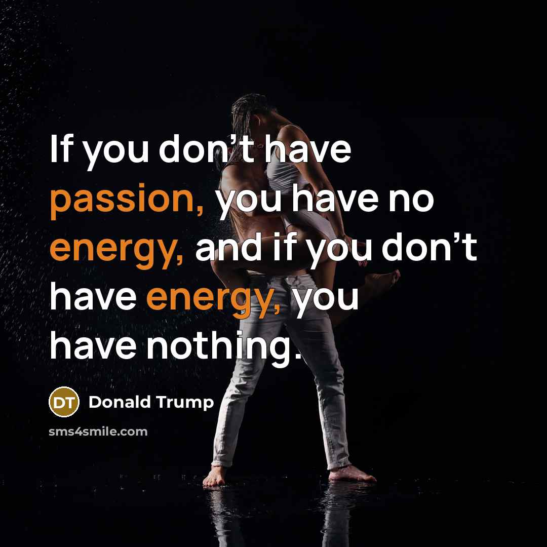 “If you don't have passion, you have no energy, and…” quote by Donald Trump