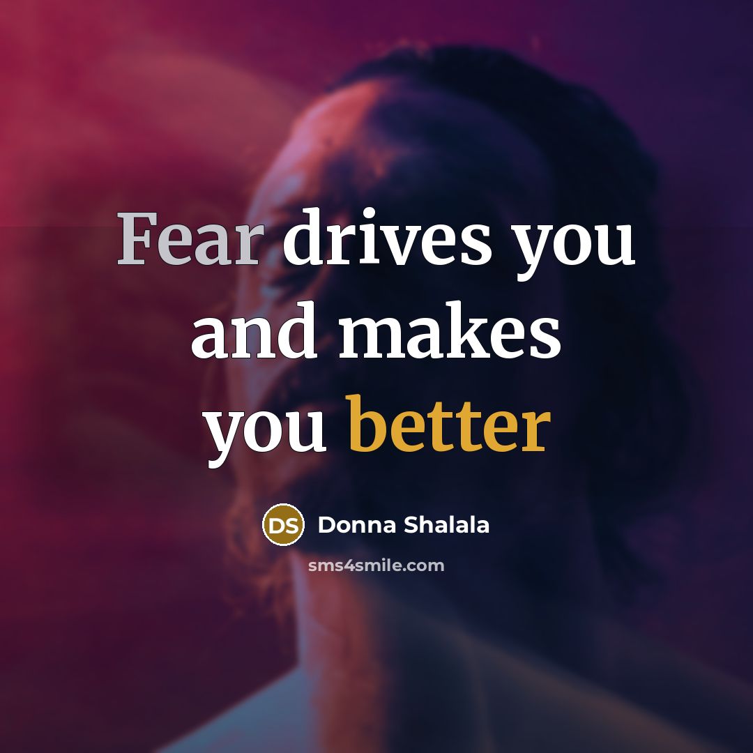 “Fear drives you and makes you better” quote by Donna Shalala