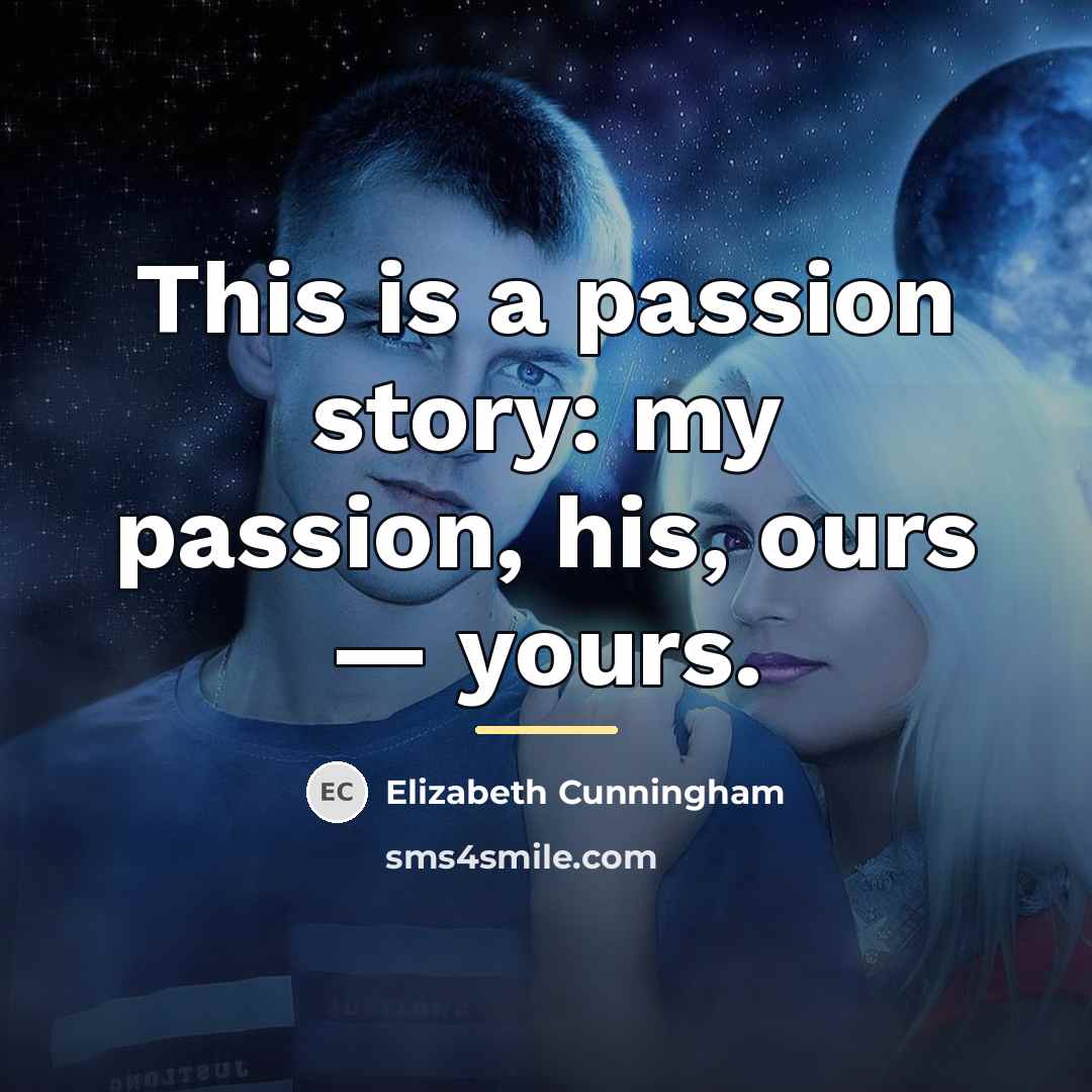 “This is a passion story: my passion, his, ours —…” quote by Elizabeth Cunningham