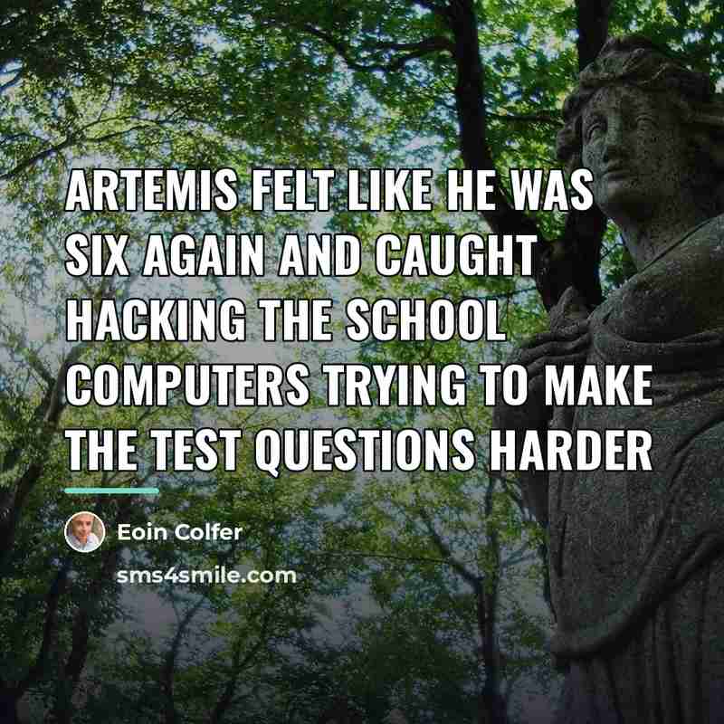 “Artemis felt like he was six again and caught hacking…” quote by Eoin Colfer