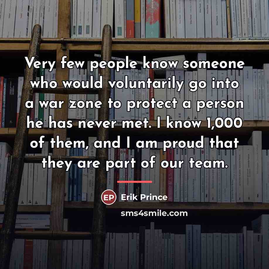 “Very few people know someone who would voluntarily go into…” quote by Erik Prince