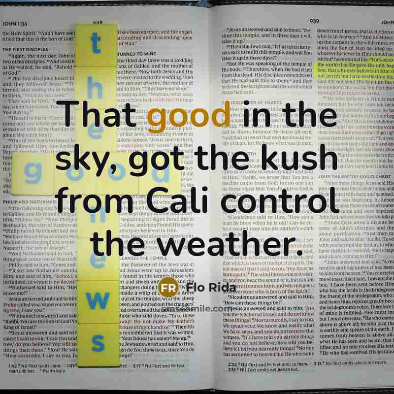 “That good in the sky, got the kush from Cali control the weather.” quote by Flo Rida