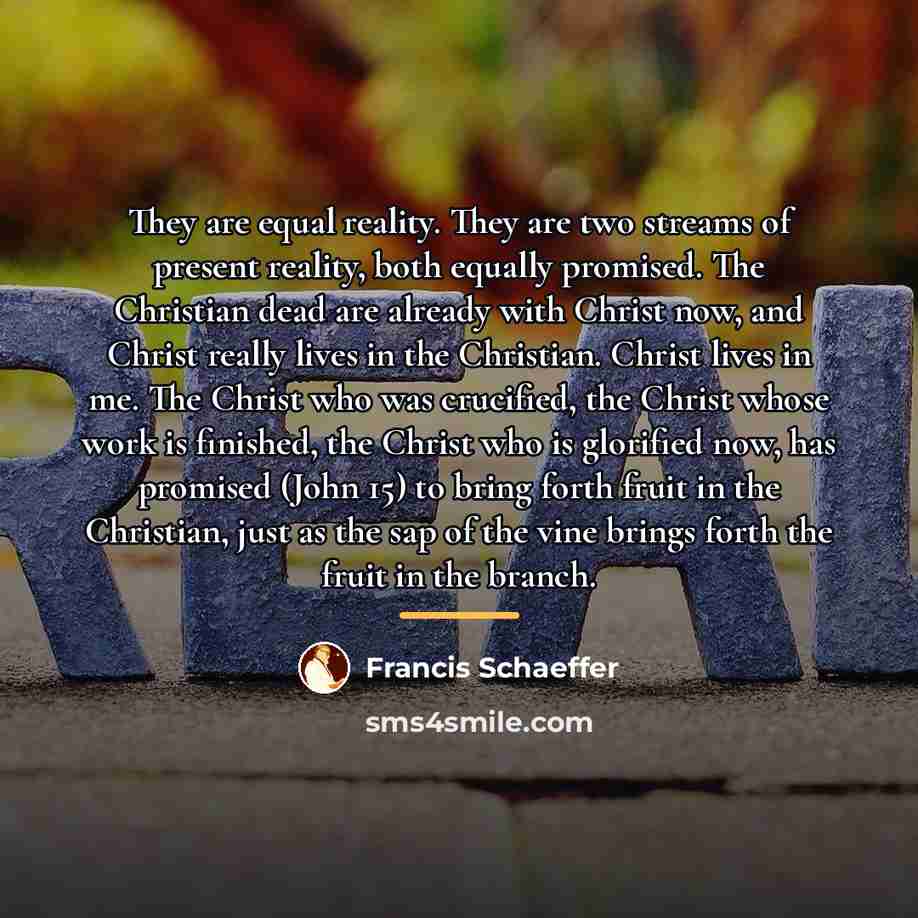 “They are equal reality. They are two streams of present…” quote by Francis Schaeffer
