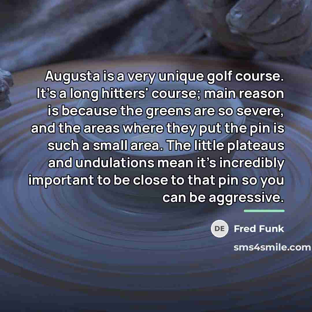“Augusta is a very unique golf course. It's a long…” quote by Fred Funk