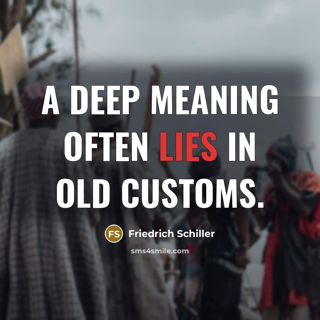 “A deep meaning often lies in old customs.…” quote by Friedrich Schiller