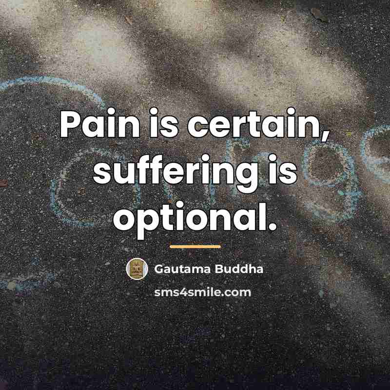 “Pain is certain, suffering is optional.…” quote by Gautama Buddha