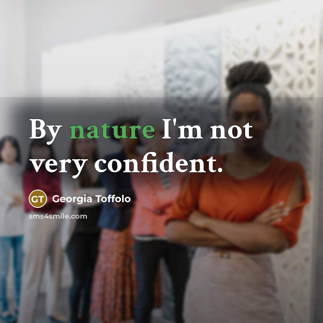 “By nature I'm not very confident.…” quote by Georgia Toffolo