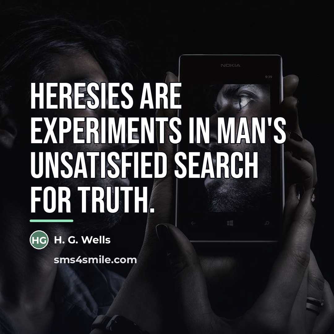 “Heresies are experiments in man's unsatisfied search for truth.…” quote by H. G. Wells