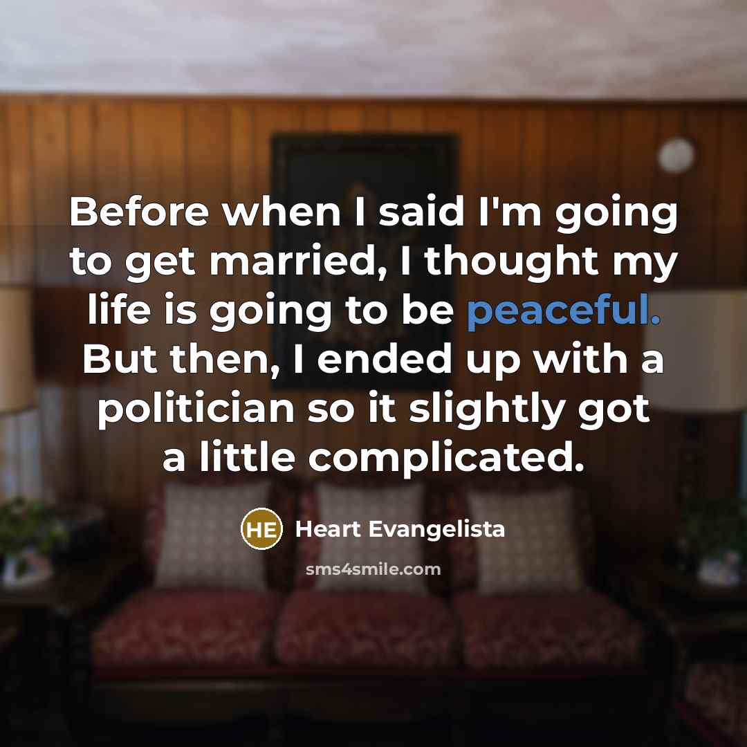 “Before when I said I'm going to get married, I…” quote by Heart Evangelista
