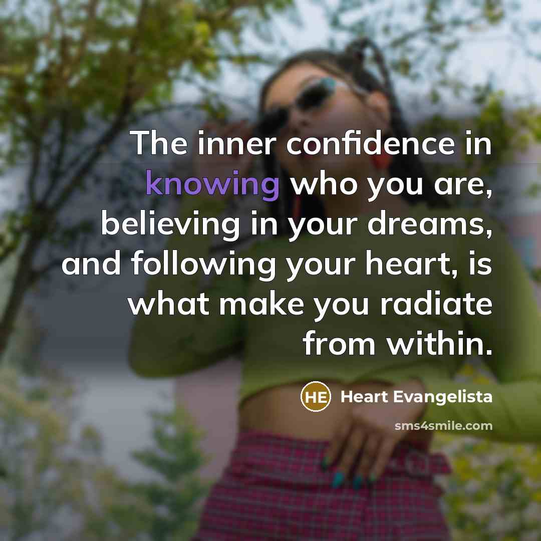 “The inner confidence in knowing who you are, believing in…” quote by Heart Evangelista