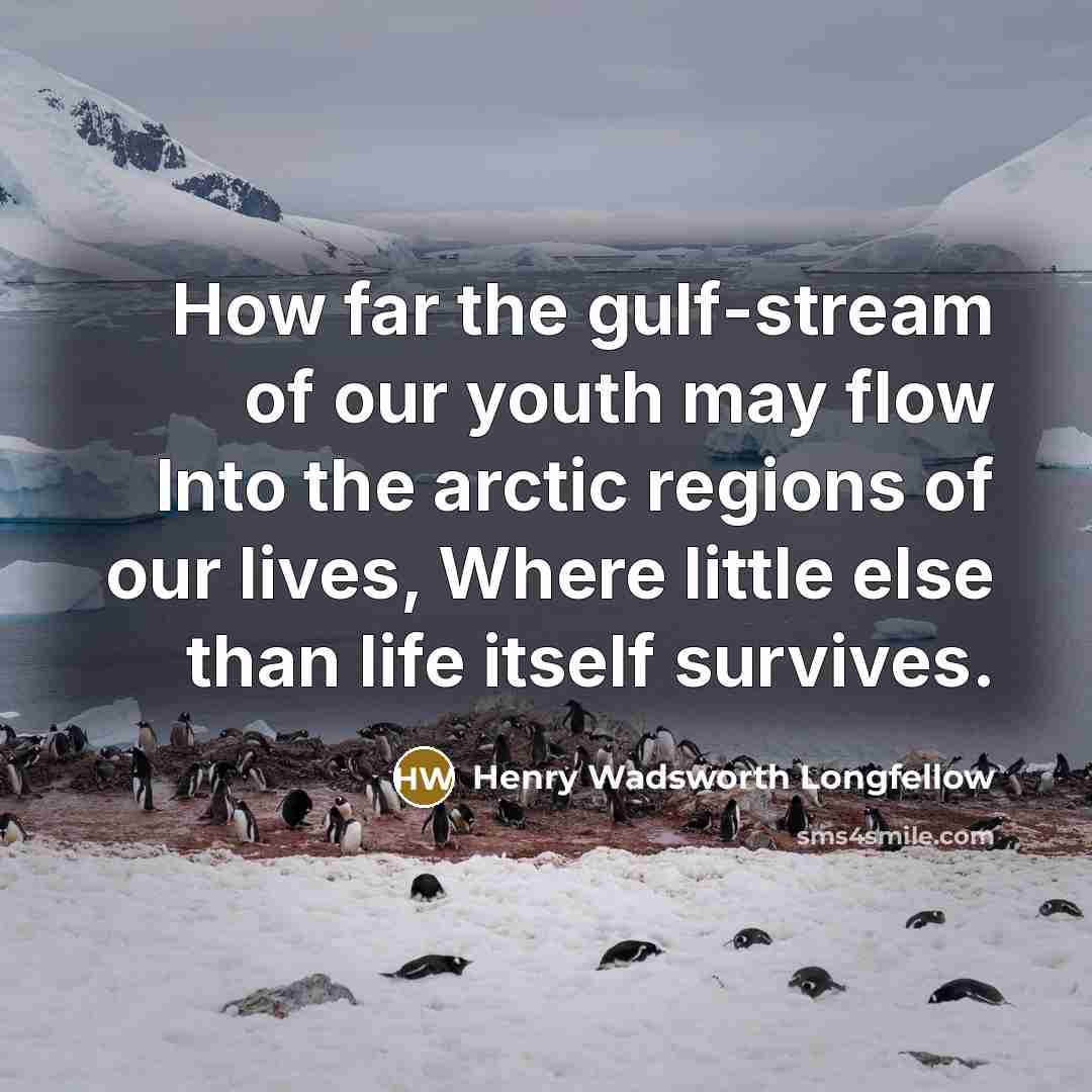 “How far the gulf-stream of our youth may flow Into…” quote by Henry Wadsworth Longfellow