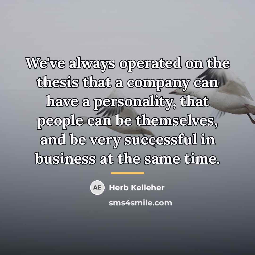 “We've always operated on the thesis that a company can…” quote by Herb Kelleher