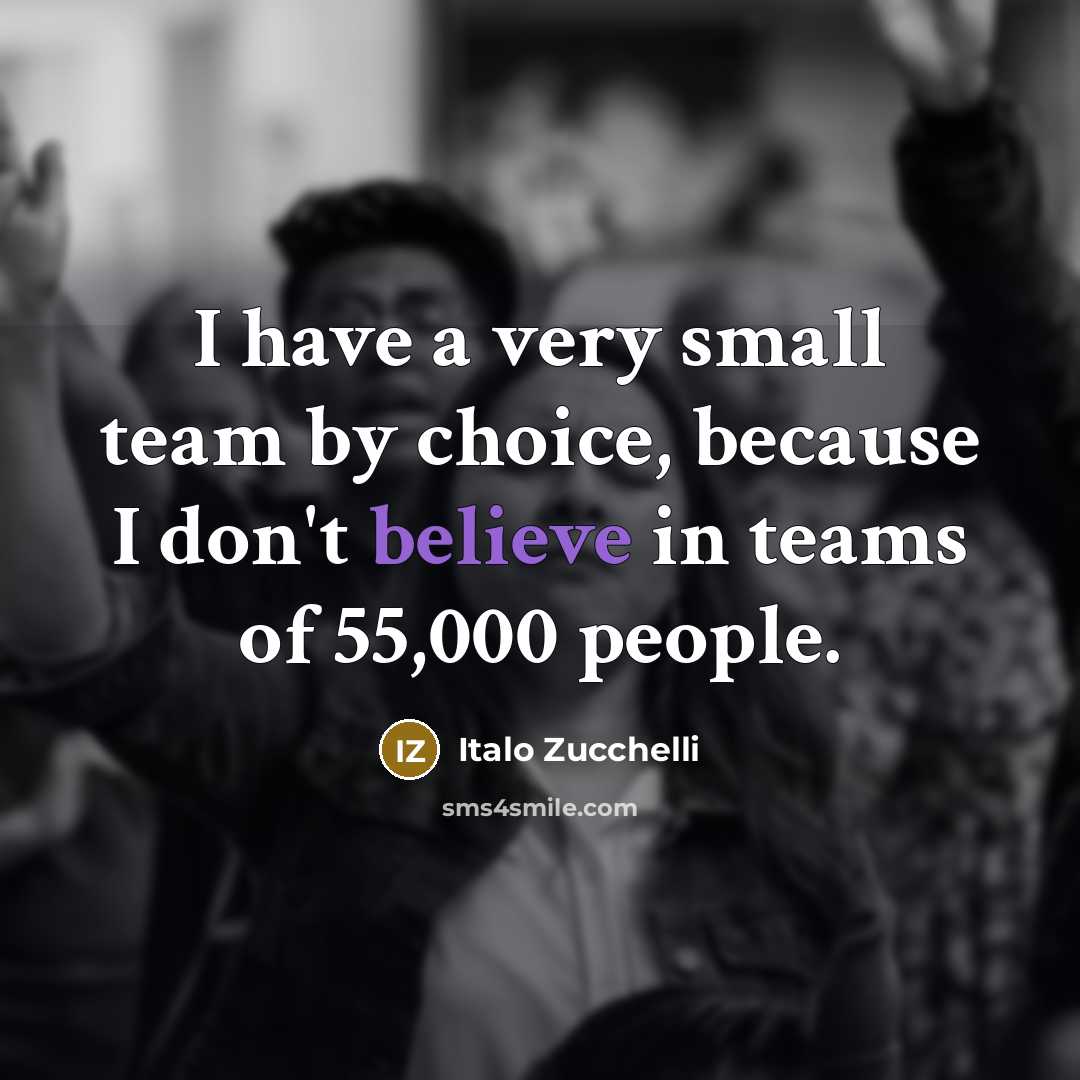“I have a very small team by choice, because I…” quote by Italo Zucchelli