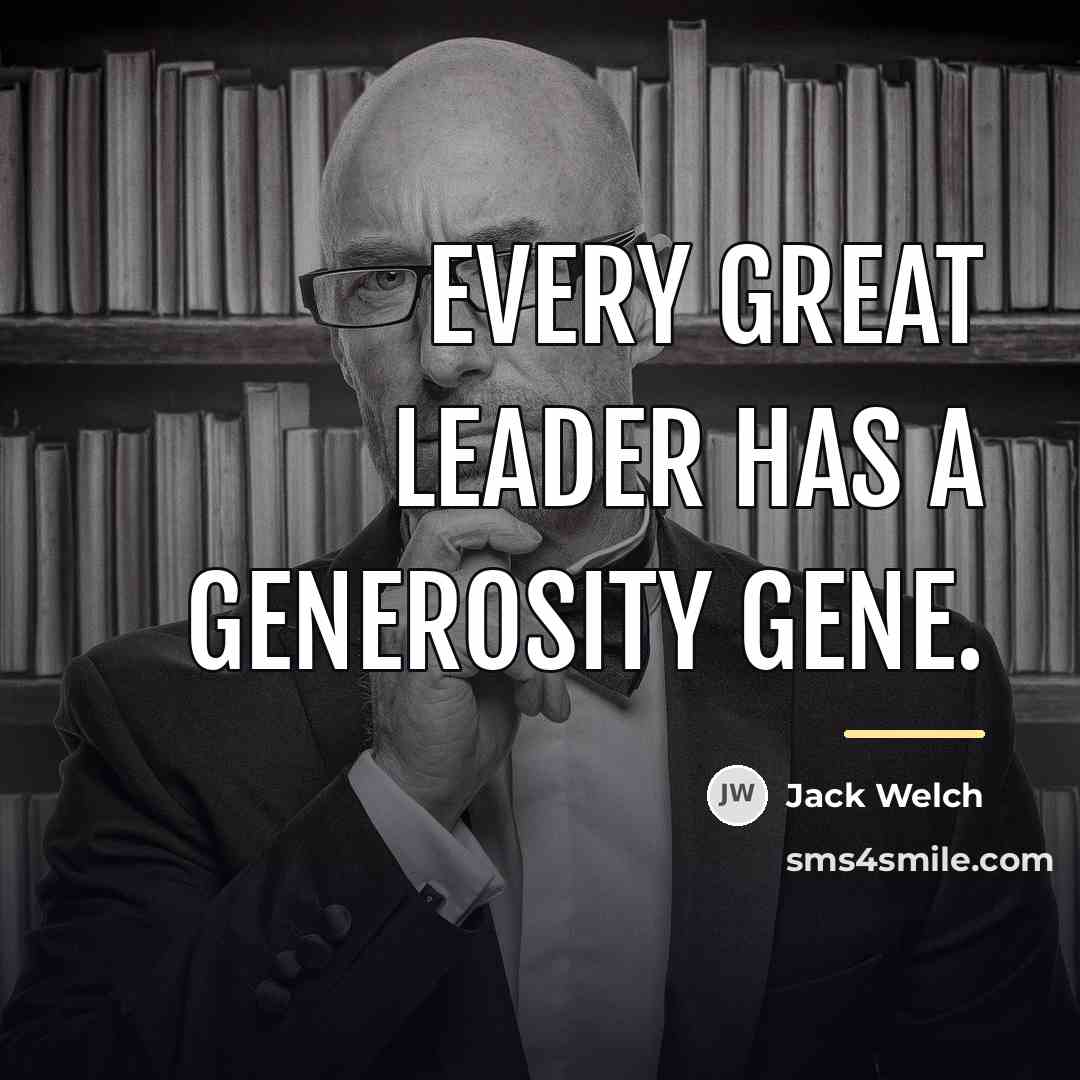 “Every great leader has a generosity gene.…” quote by Jack Welch