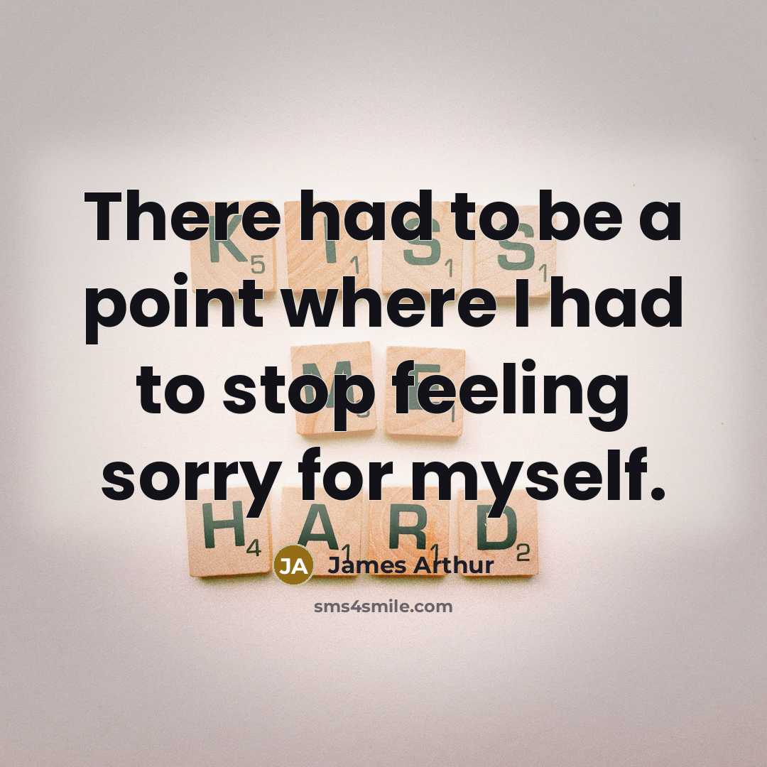 “There had to be a point where I had to…” quote by James Arthur