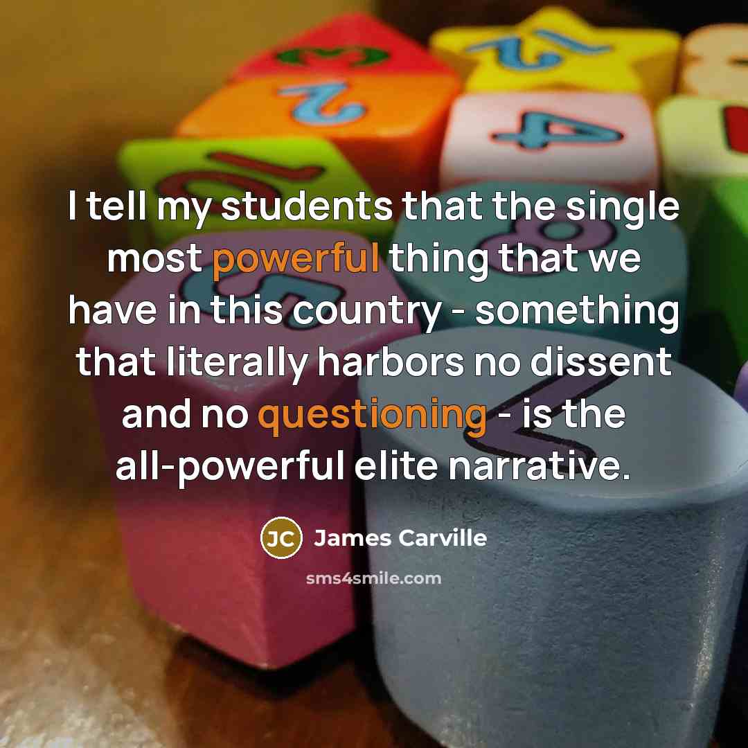 “I tell my students that the single most powerful thing…” quote by James Carville