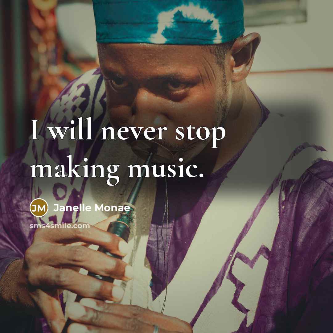 “I will never stop making music.…” quote by Janelle Monae