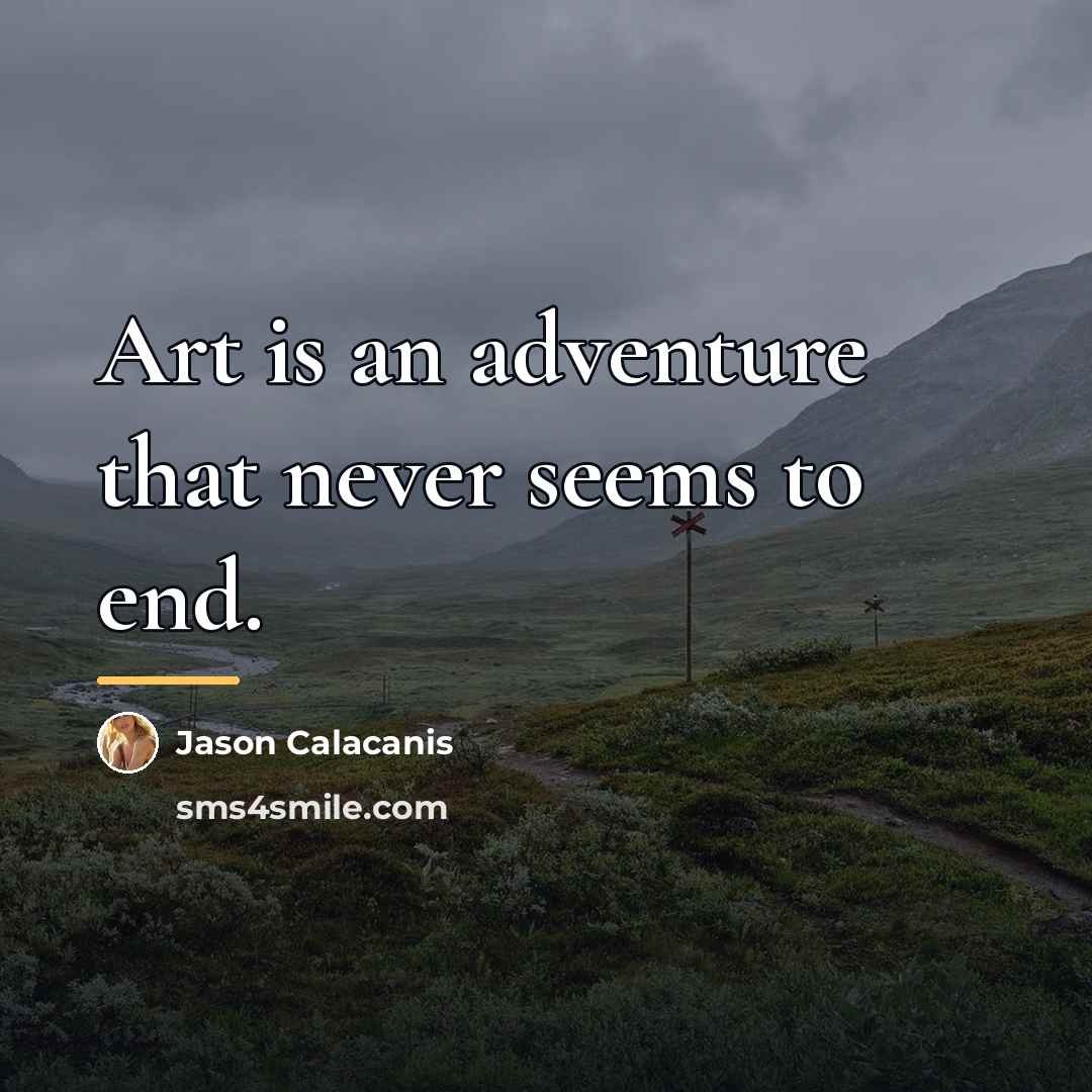 “Art is an adventure that never seems to end.…” quote by Jason Calacanis