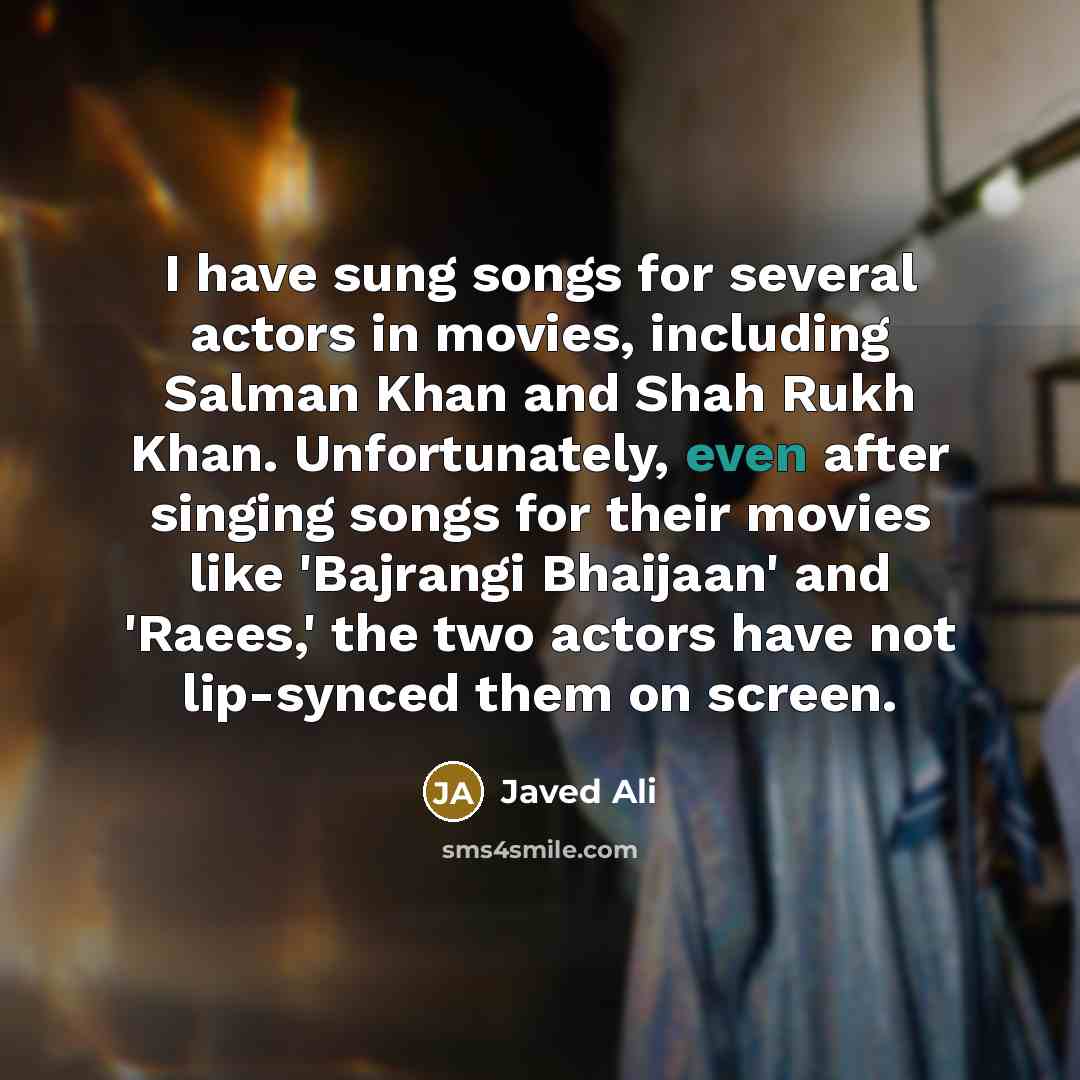 “I have sung songs for several actors in movies, including…” quote by Javed Ali