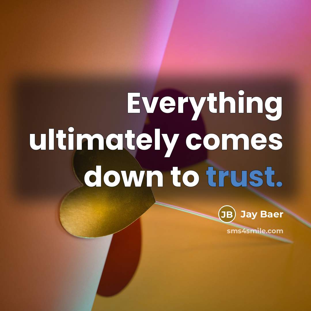“Everything ultimately comes down to trust.” quote by Jay Baer