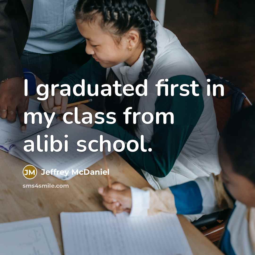 “I graduated first in my class from alibi school.” quote by Jeffrey McDaniel