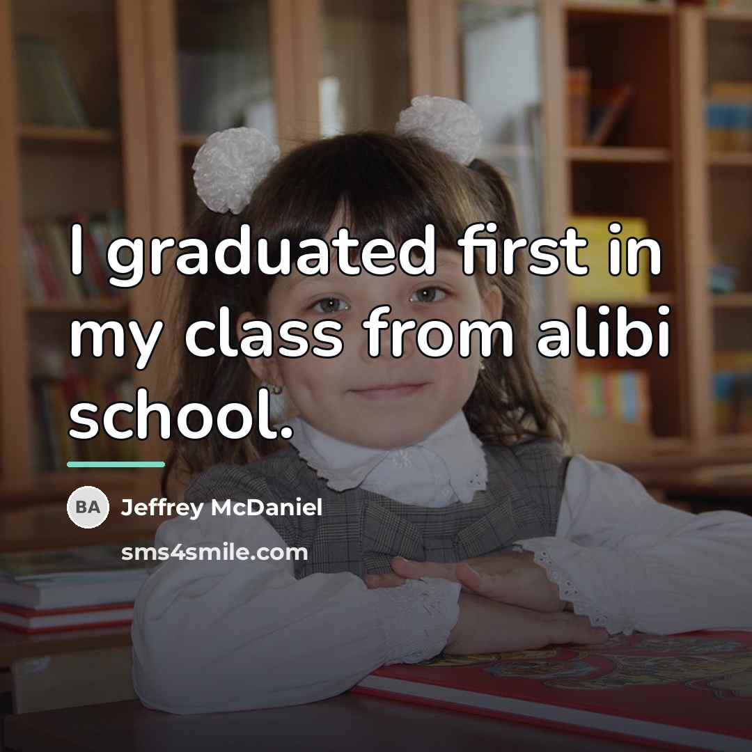 “I graduated first in my class from alibi school.…” quote by Jeffrey McDaniel