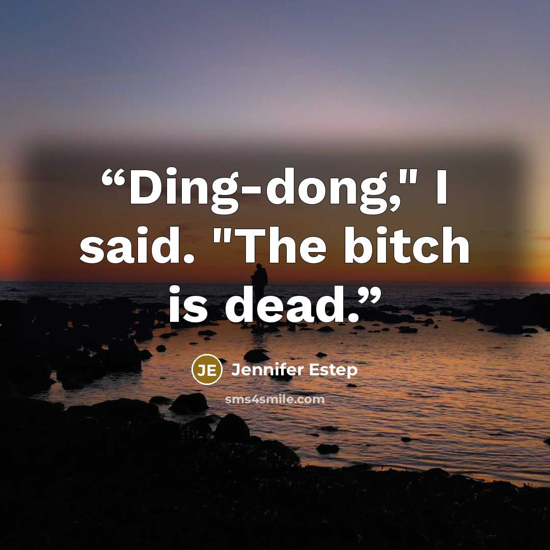 “Ding-dong," I said. "The bitch is dead.” quote by Jennifer Estep