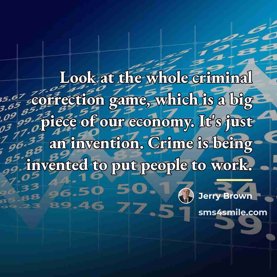 “Look at the whole criminal correction game, which is a…” quote by Jerry Brown
