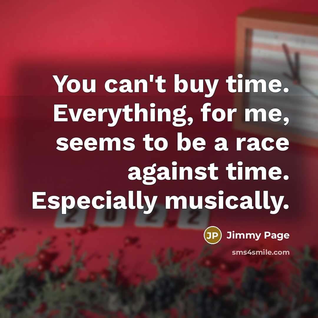 “You can't buy time. Everything, for me, seems to be…” quote by Jimmy Page