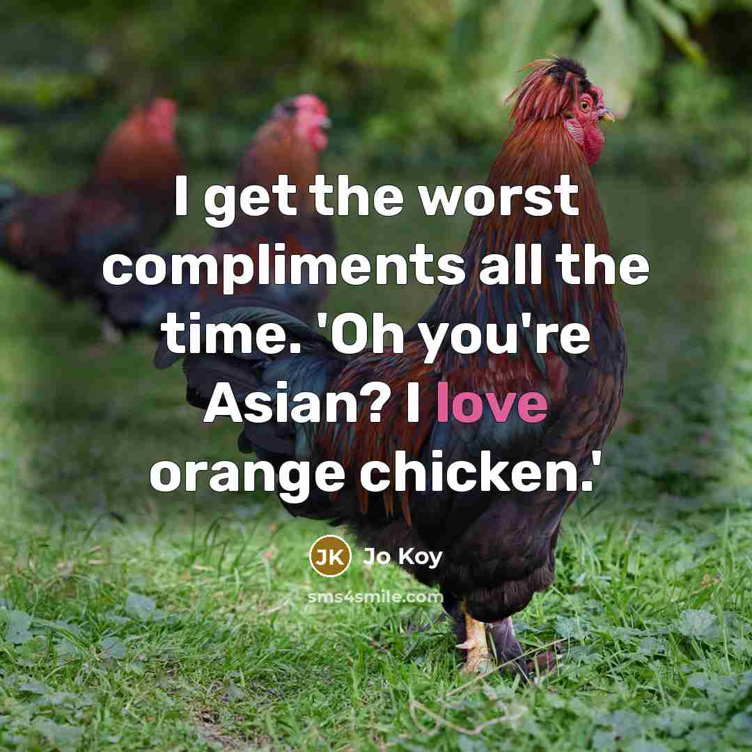 “I get the worst compliments all the time. 'Oh you're…” quote by Jo Koy