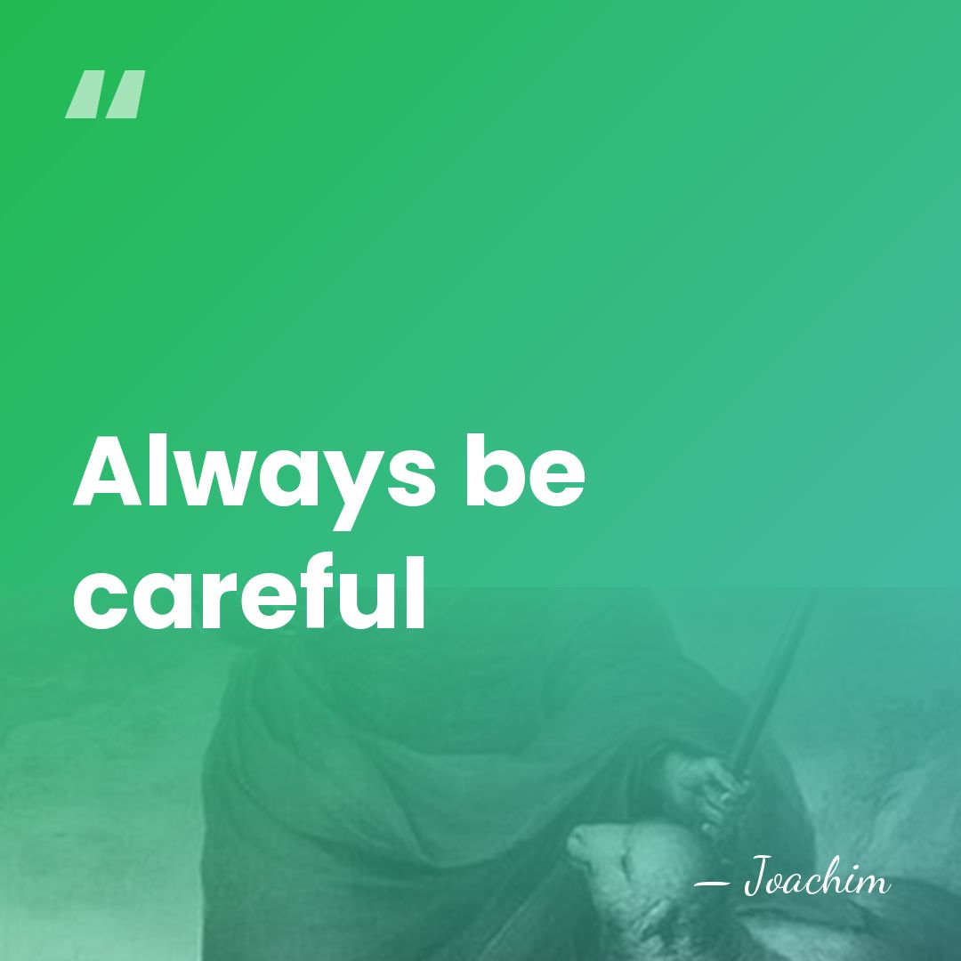 Always be careful - Joachim