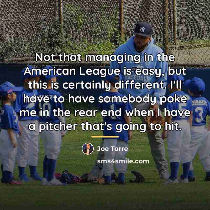 “Not that managing in the American League is easy, but…” quote by Joe Torre