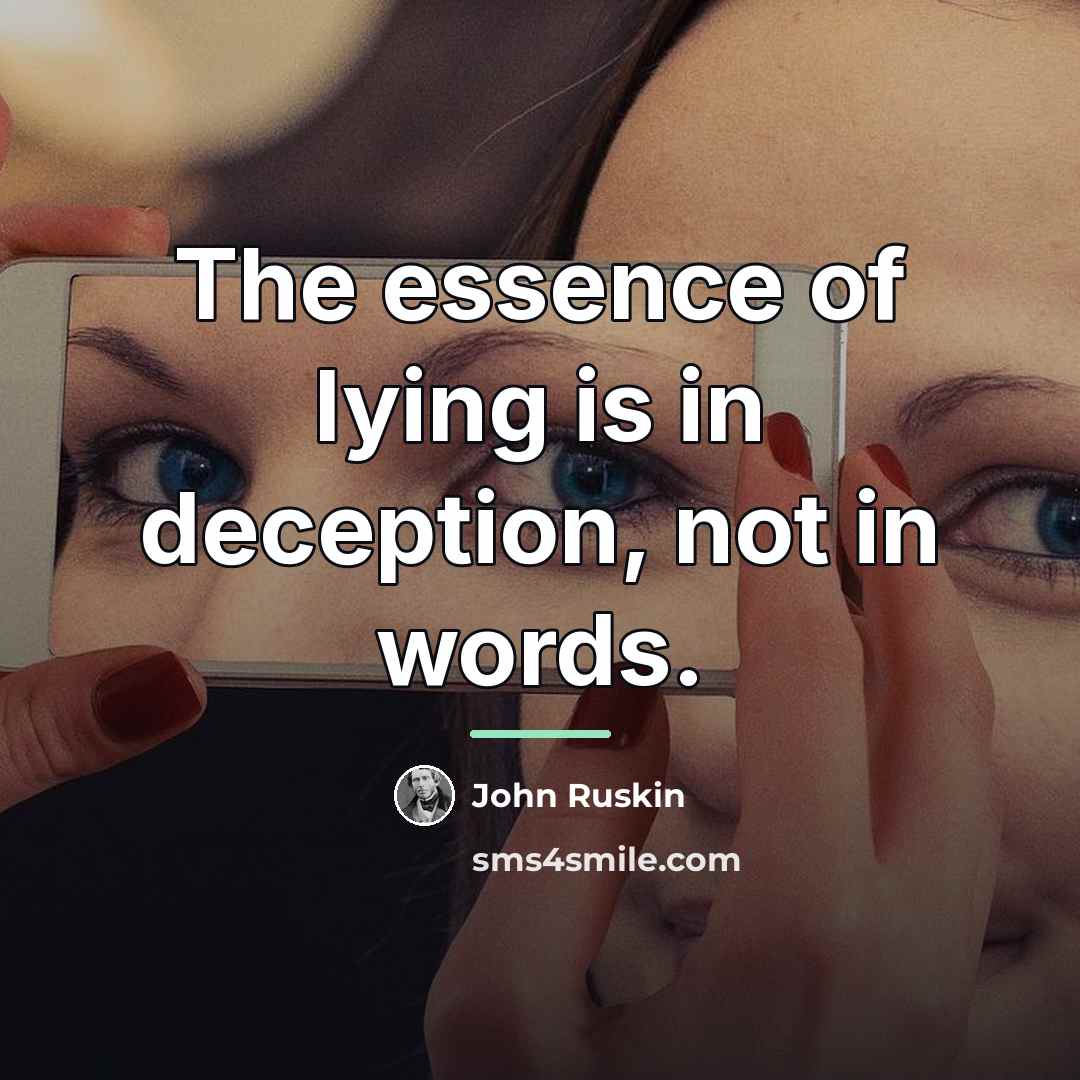 “The essence of lying is in deception, not in words.…” quote by John Ruskin