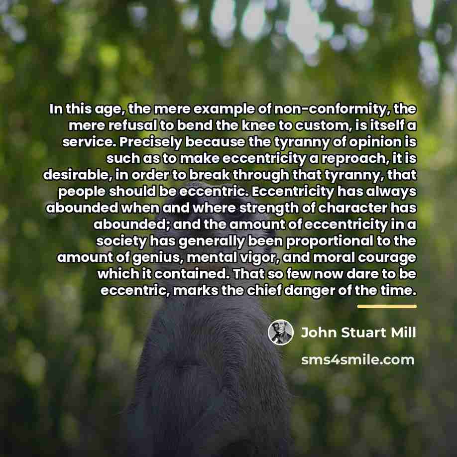 “In this age, the mere example of non-conformity, the mere…” quote by John Stuart Mill