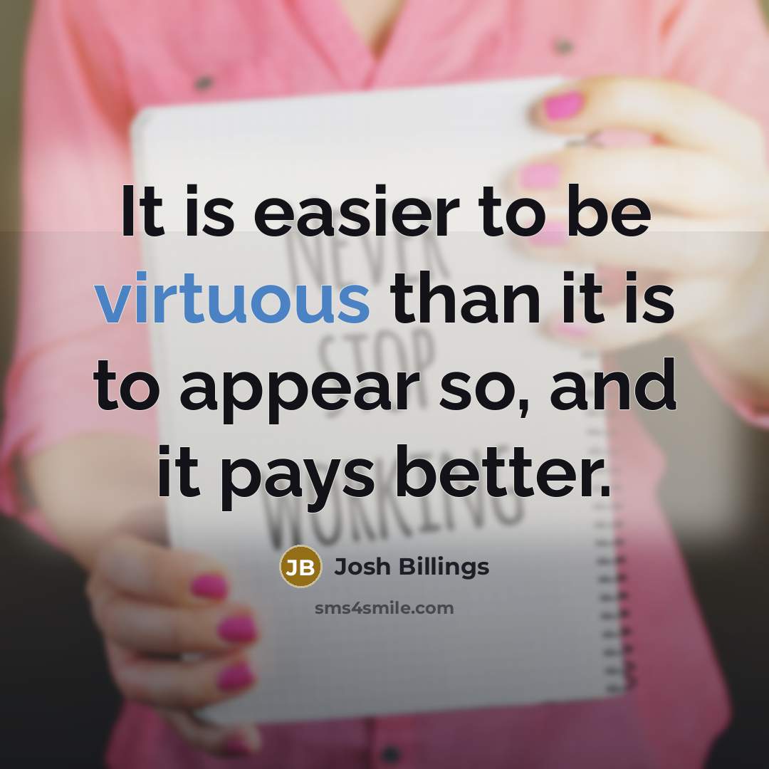 “It is easier to be virtuous than it is to…” quote by Josh Billings