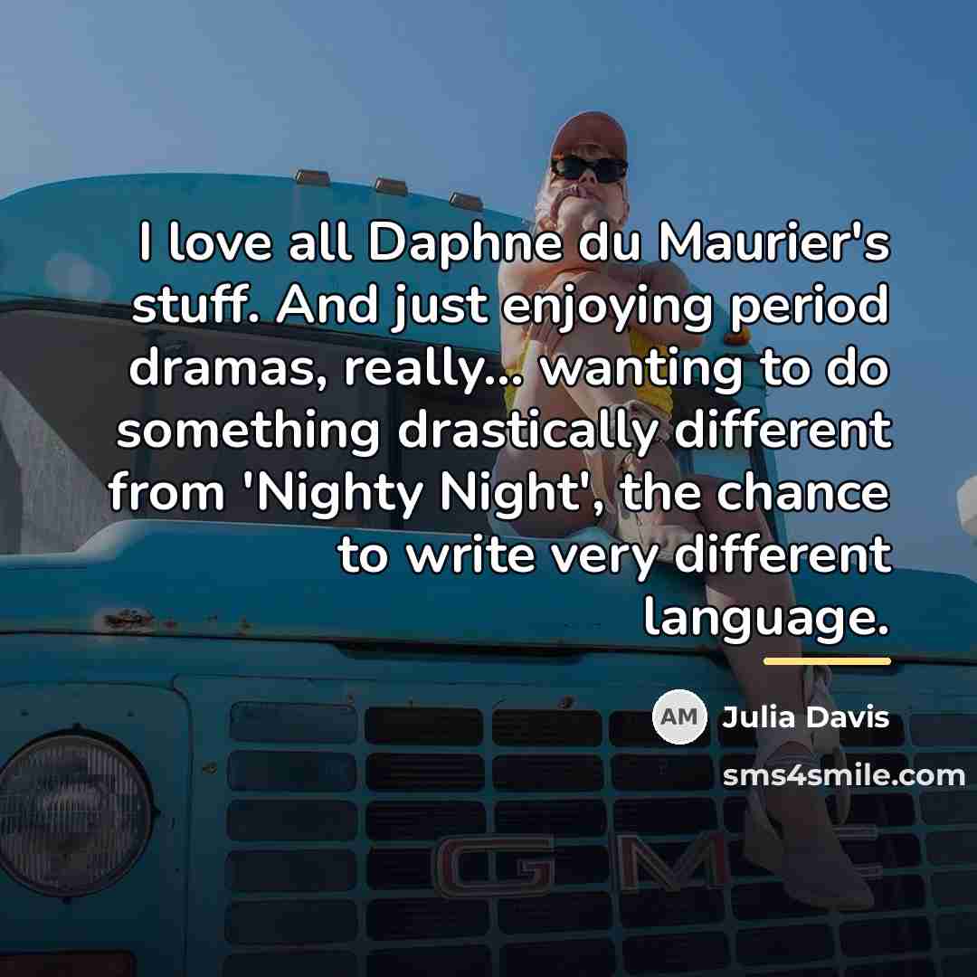“I love all Daphne du Maurier's stuff. And just enjoying…” quote by Julia Davis