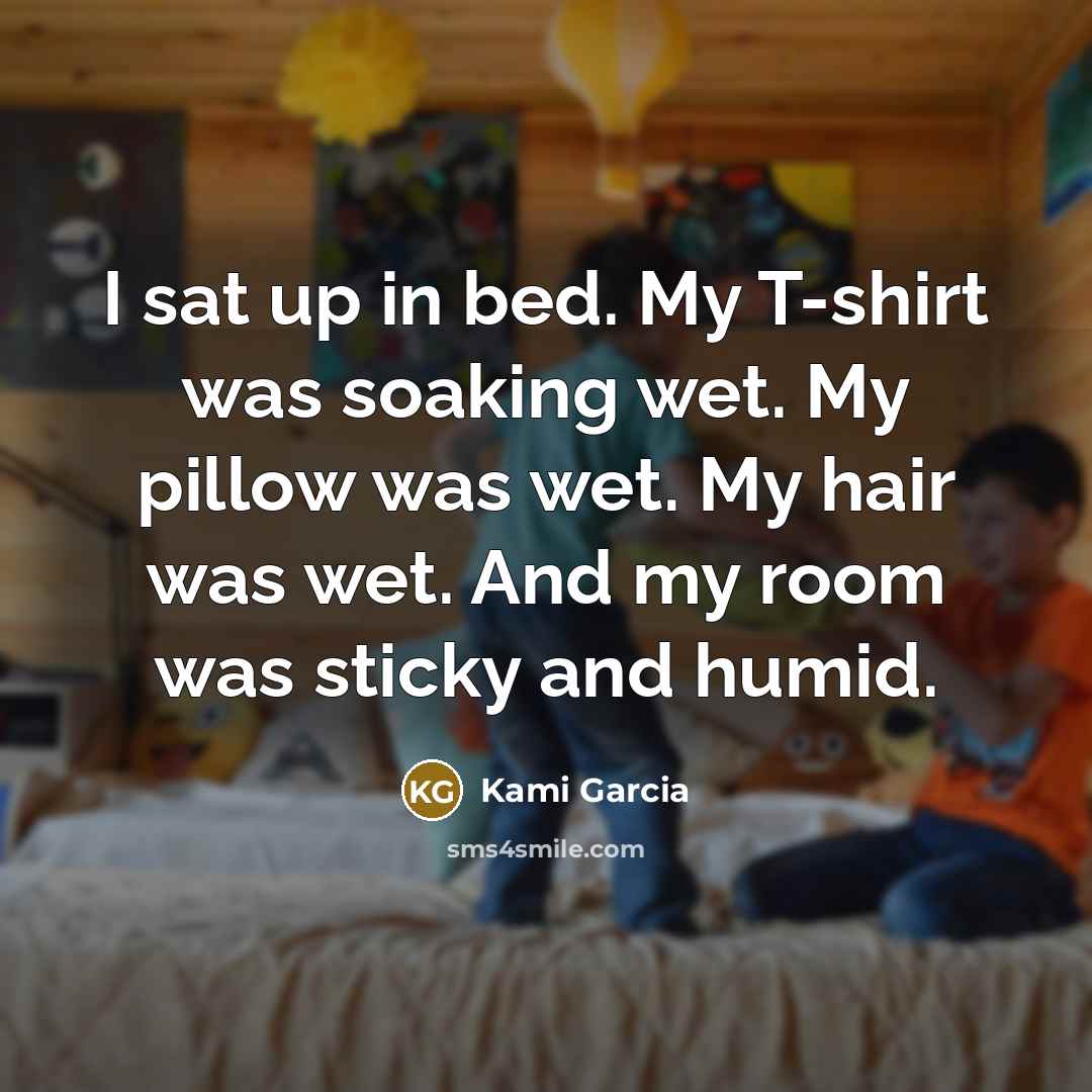 “I sat up in bed. My T-shirt was soaking wet.…” quote by Kami Garcia