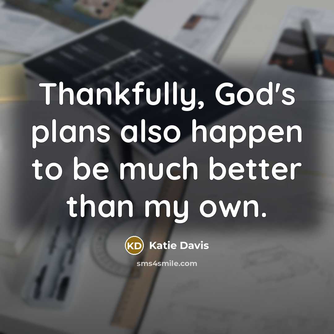 “Thankfully, God's plans also happen to be much better than…” quote by Katie Davis
